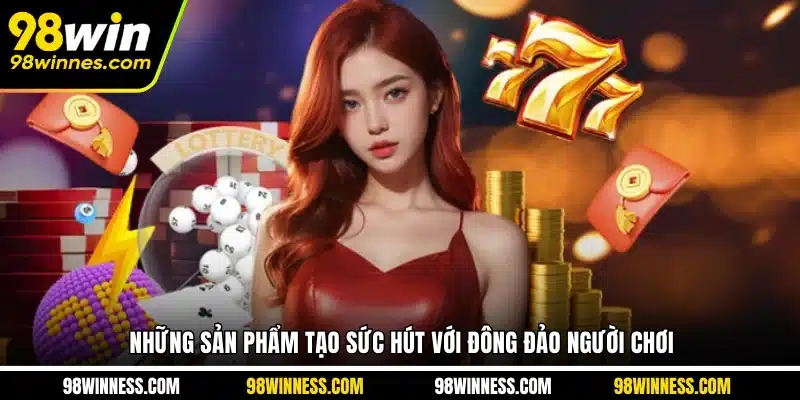 Những sản phẩm thu hút đông đảo hội viên tham gia